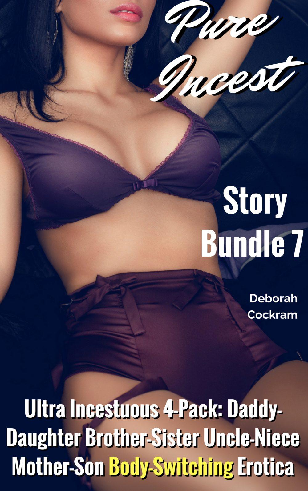 Pure Incest Story Bundle Vol. 7: Ultra-Incestuous Four-Pack of Daddy-Daughter Brother-Sister Uncle-Niece Mother-Son Body-Switching Erotica