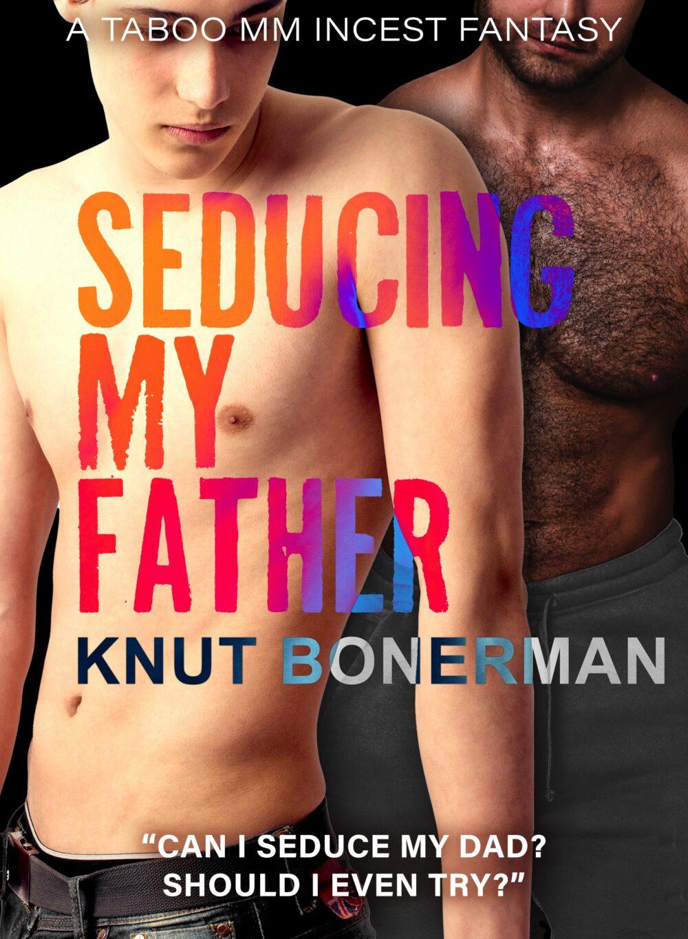 Seducing My Father – a Taboo MM Incest Fantasy
