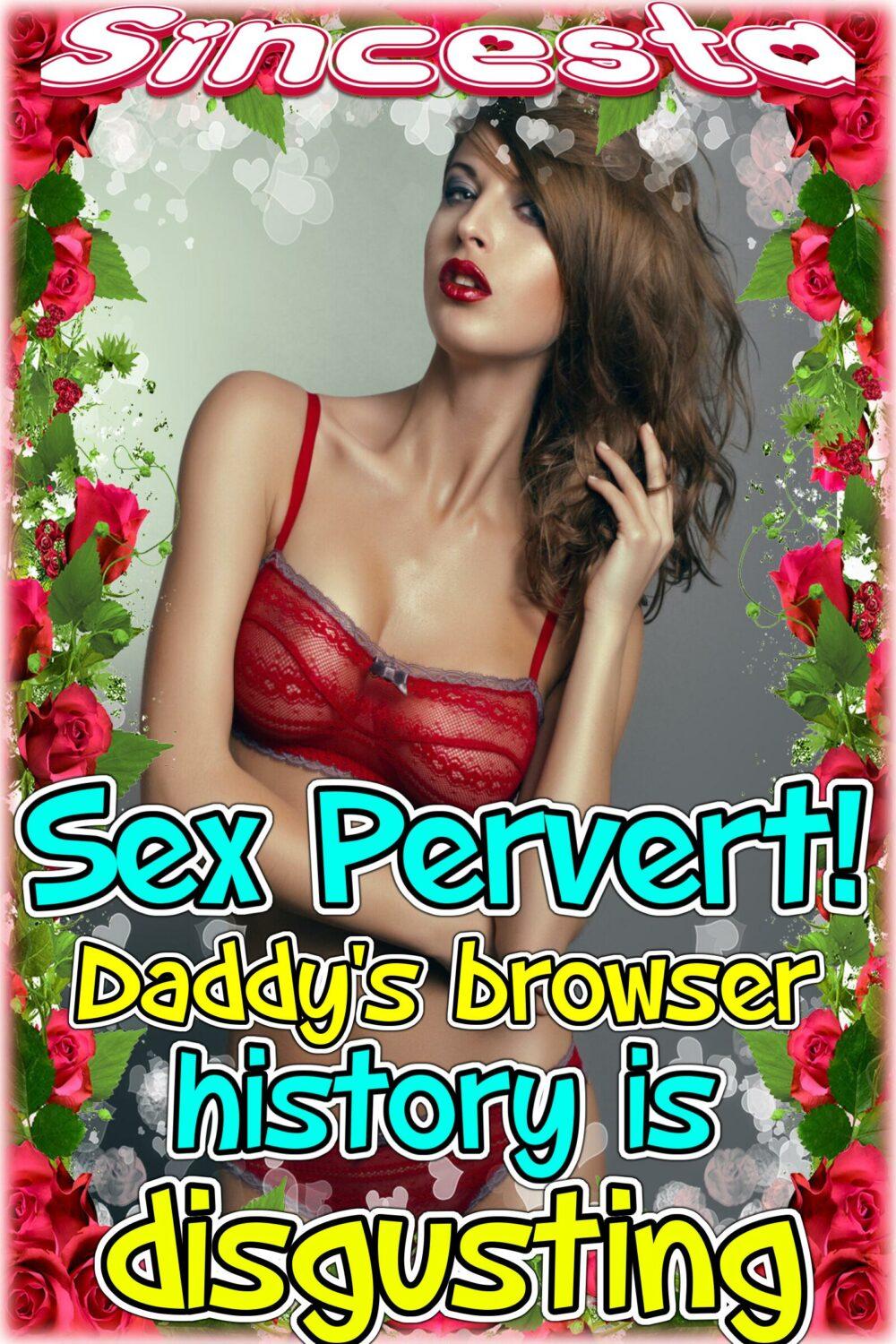 Sex Pervert Daddy’s Browser History Is Disgusting