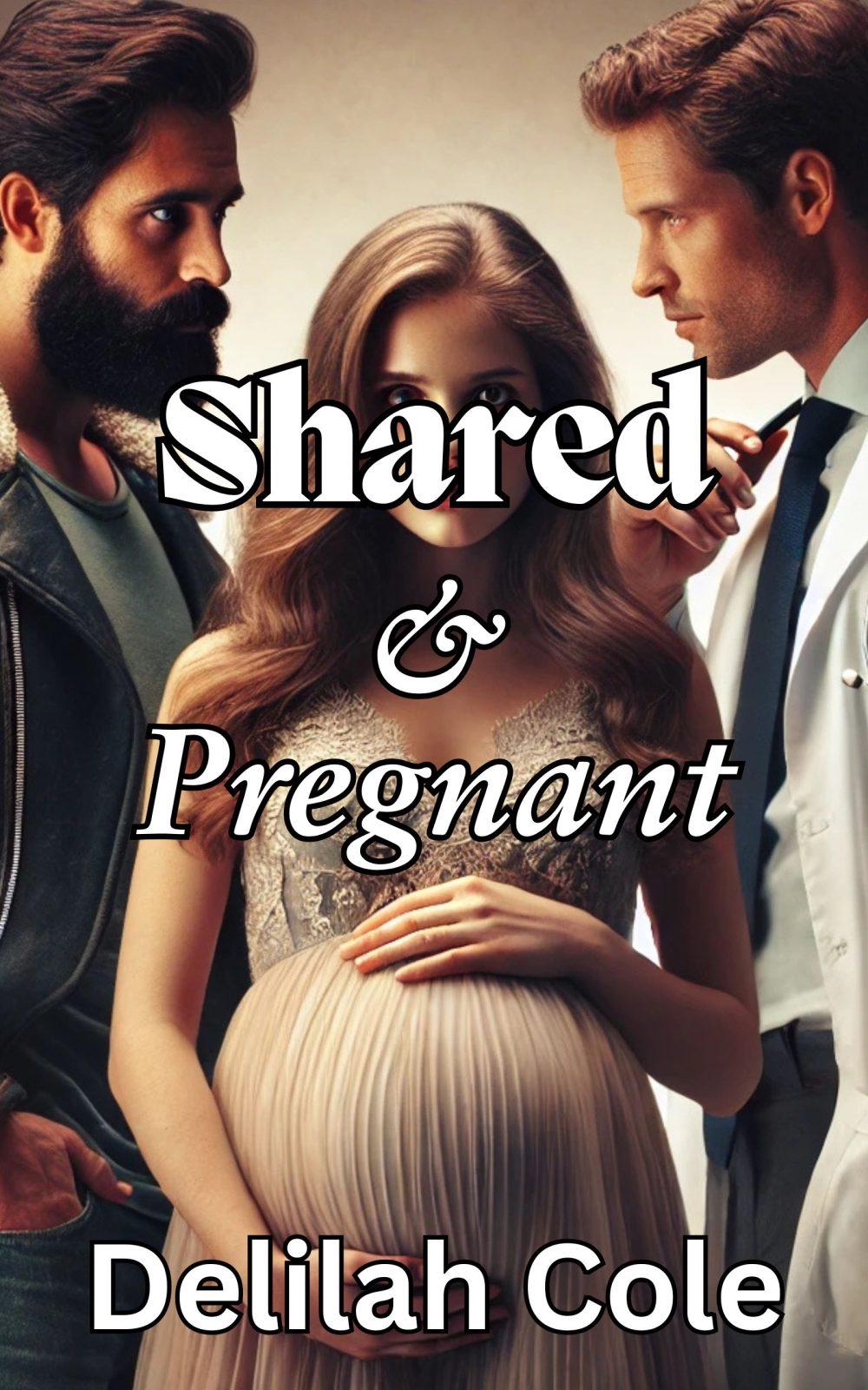 Shared & Pregnant- HOT 14 885 word TABOO story with extremely detailed sex father daughter INCEST a threesome cuckolding first time ANAL birth control tampering medical kink and lots and lots of dirty talk