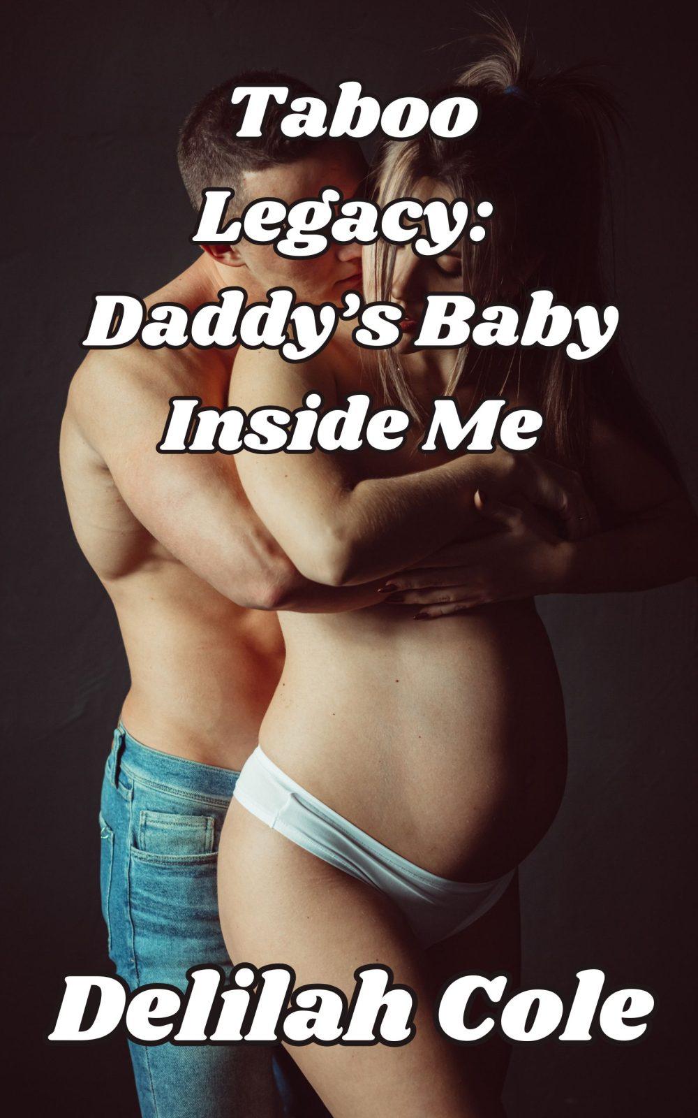 Taboo Legacy: Daddy’s Baby Inside me- warning- A story of non consent/Father daughter breeding