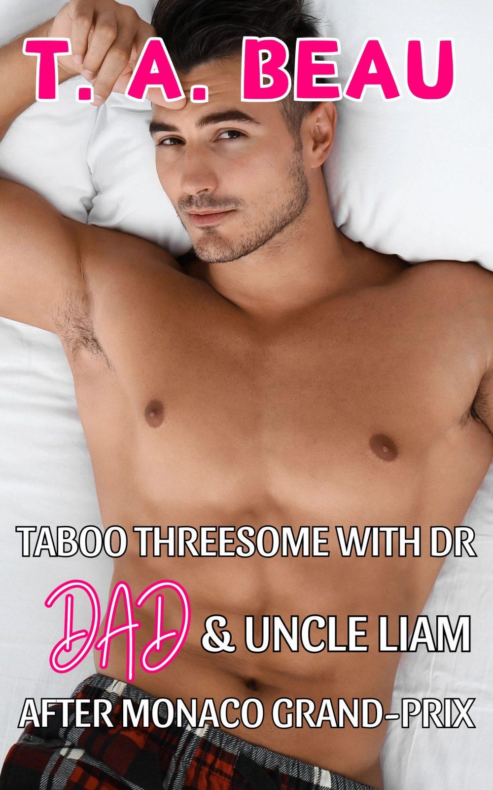 Taboo Threesome With Dr Dad & Uncle Liam After Monaco Grand-Prix