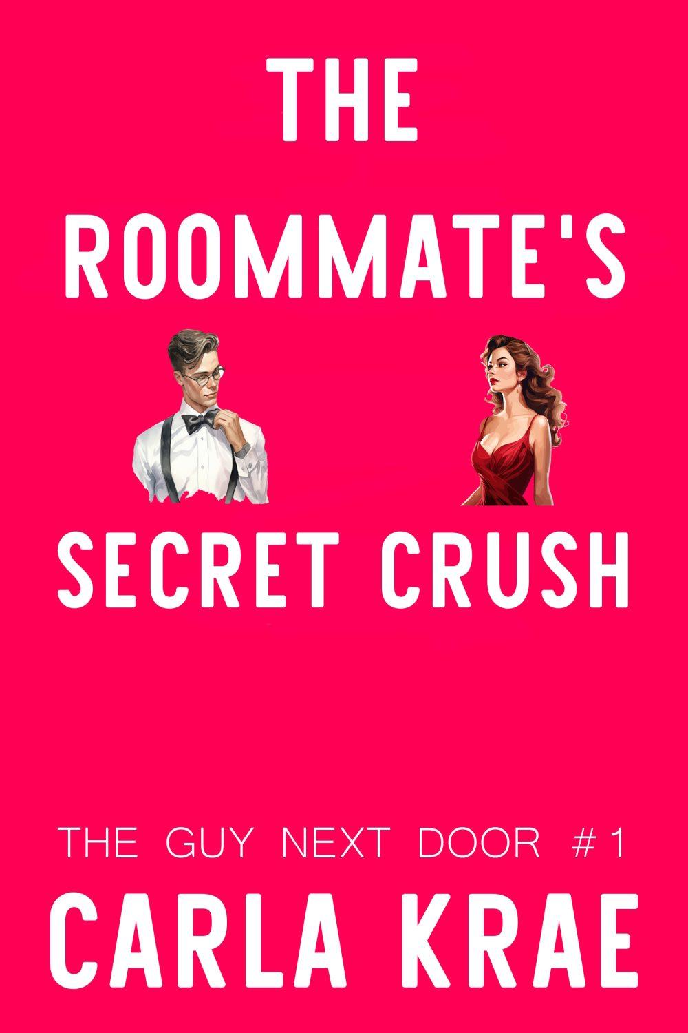 The Roommate’s Secret Crush – A Falling For Your Best Friend’s Brother Romance (The Guy Next Door #1)