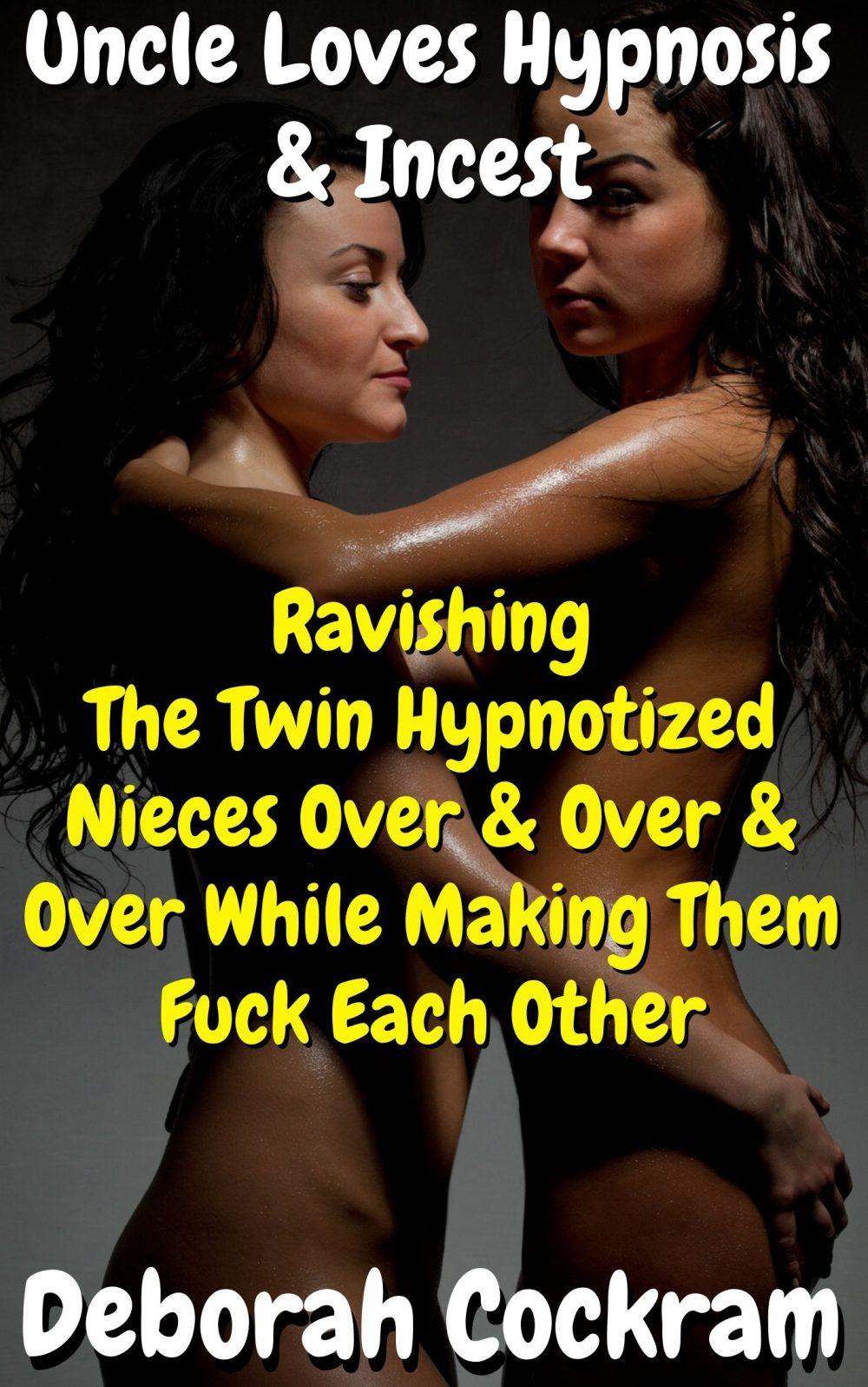 Uncle Loves Hypnosis: Ravishing The Twin Nieces Over & Over & Over While Making Them Fuck Each Other