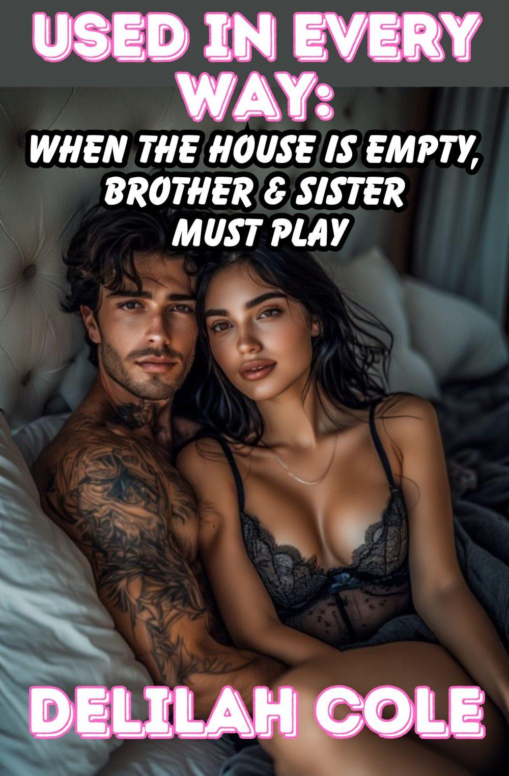 Used in Every Way: When the House is Empty Brother & Sister Must Play- Multiple scenes