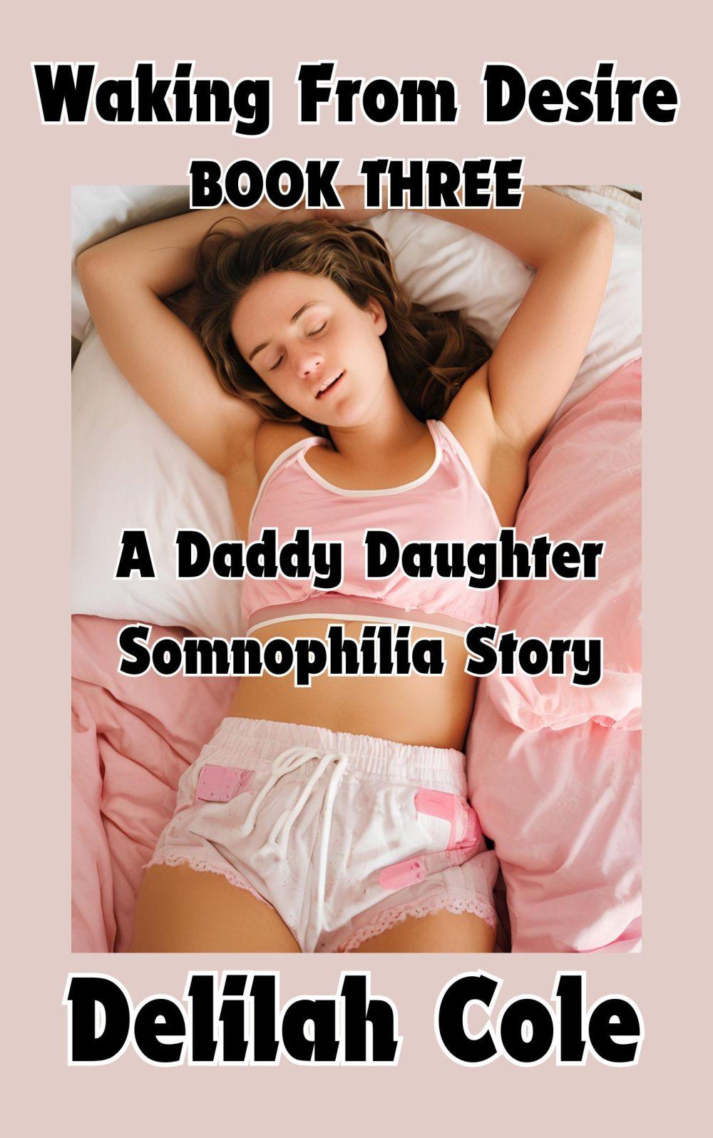 Waking From Desire: A Daddy Daughter Somnophilia Short Story Book Three