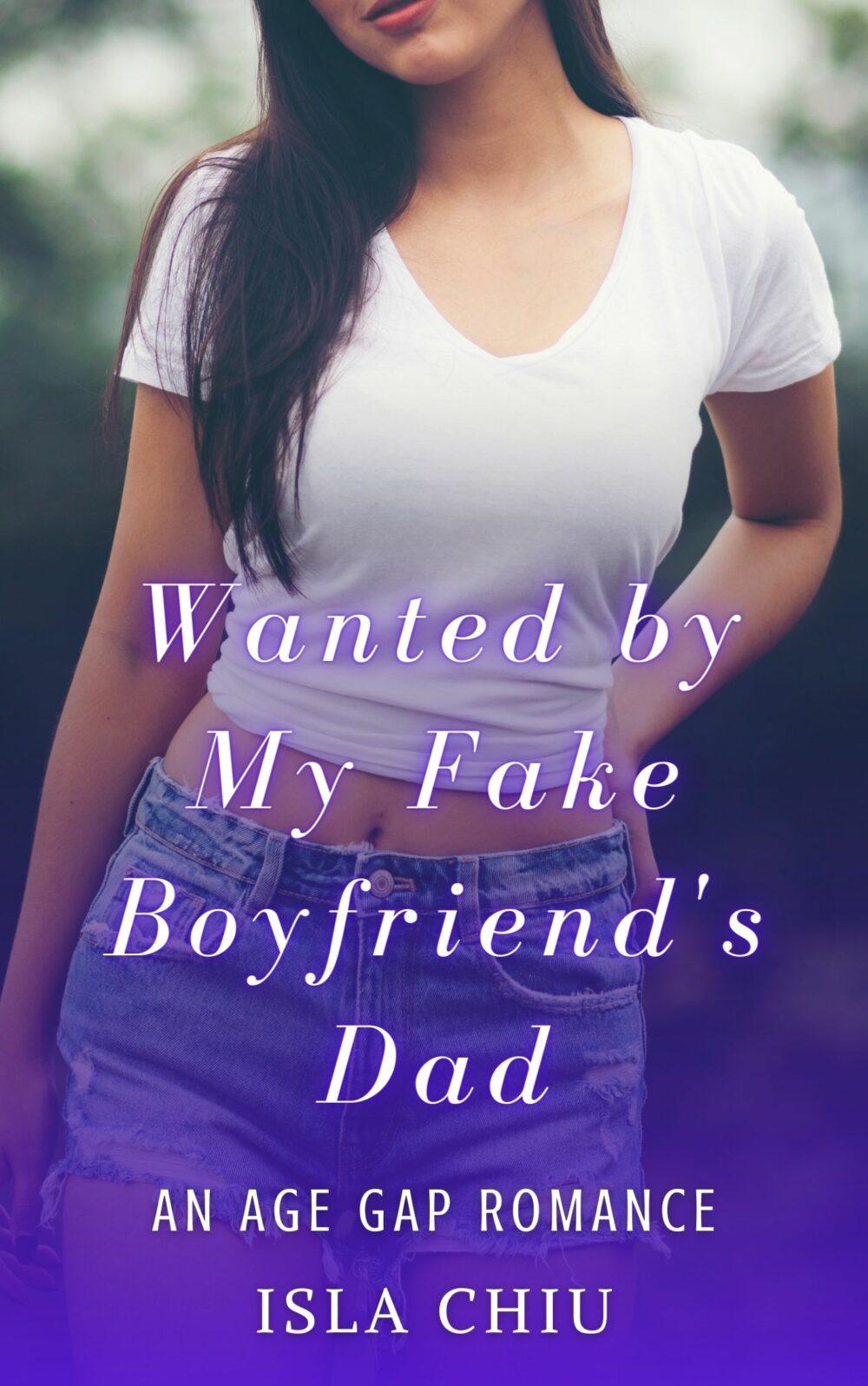 Wanted by My Fake Boyfriend’s Dad: An Age Gap Romance