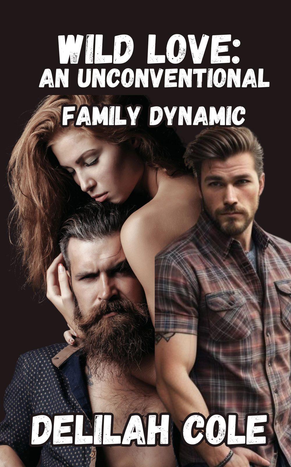 Wild Love: An Unconventional Family Dynamic- Forbidden Daddy/Daughter/Brother